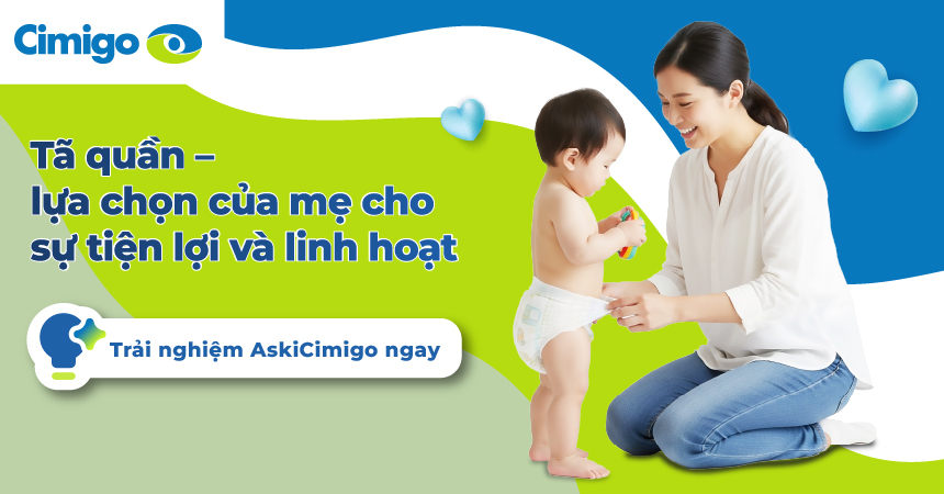 Tã quần - lựa chọn của mẹ cho sự tiện lợi và linh hoạt